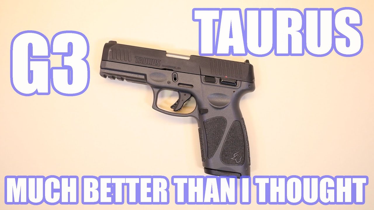 TAURUS G3...MUCH BETTER THAN I THOUGHT